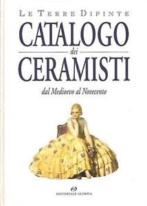 Terre dipinte. Catalogo dei ceramisti dal Medioevo al Novecento. (Le)