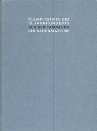 Kleinplastiken des 19. Jahrhunderts aus der Sammlung der Nationalgalerie