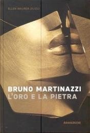 Martinazzi - Bruno Martinazzi, l'oro e la pietra