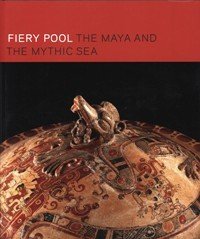 Fiery Pool. The Maya and the Mythic Sea