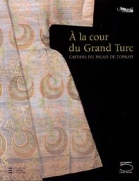 A' la cour du Grand Turc. Caftans du Palais de …