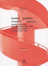 Grafica e industria. Cataloghi commerciali del design italiano 1906-2002