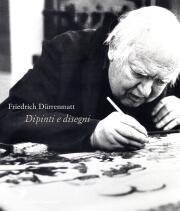 Friedrich D¸rrenmatt . Dipinti e disegni.