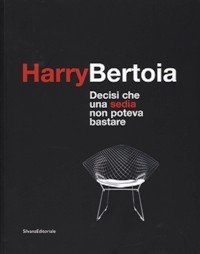 Bertoia - Harry Bertoia 1915-1978. Decisi che una sedia non …