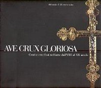 Ave Crux Gloriosa - Croci e crocifissi nell'Arte dal VIII …