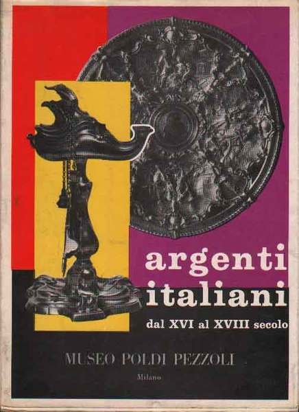 Argenti italiani dal XVI al XVIII secolo . Museo Poldi …