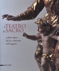 Teatro del Sacro, scultura lignea del Sei e Settecento nell'Astigiano. …
