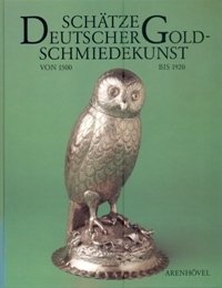 Schatze Deutscher Goldschmiedekunst von 1500 bis 1920 aus dem Germanischen …