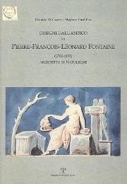 Fontaine - Disegni dall' antico di Pierre-Francois-LÈonard Fontaine (1762-1855), Architetto …