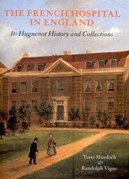 French Hospital in England. Its Huguenot History and Collections. (The)