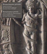 Rinascimento privato. Aspetti inconsueti del collezionismo degli Este da Dosso …