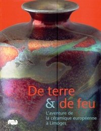 De terre & de feu. L'aventure de la ceramique europÈenne …