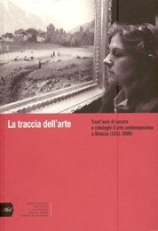 Traccia dell'arte. Trenta'anni di mostre e cataloghi d'arte contemporanea a …