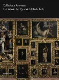 Collezione Borromeo. La Galleria dei Quadri dell' Isola Bella