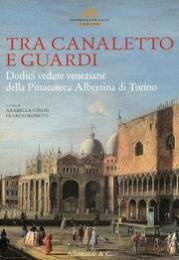 Tra Canaletto e Guardi. Dodici vedute della Pinacoteca Albertina di …