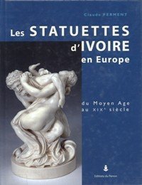 Statuettes d'ivoire en Europe du Moyen Age au XIX siËcle