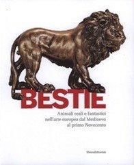 Bestie. Animali reali e fantastici nell'arte europea dal Medioevo al …