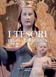 Tesori della Collegiata. Le pi˘ belle opere e i pi˘ …