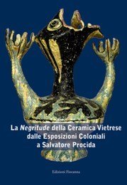 Negritude della Ceramica Vietriese dalle Esposizioni Coloniali a Salvatore Procida. …