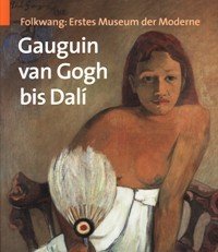 Gauguin, Van Gogh bis DalÏ. Folkwang: Erstes Museum der Moderne.