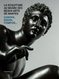 Sculpture au MusÈe des Beaux-Arts de Nantes. Canova, Rodin, Pompon. …
