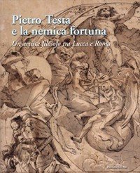 Testa - Pietro Testa e la nemica Fortuna. Un artista …