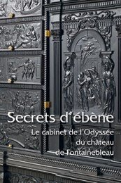 Secrets d'ÈbËne. Le cabinet de l'OdyssÈe du chateau de Fontainebleau