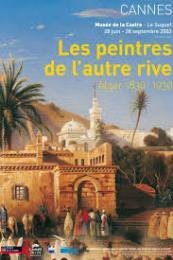 Peintres de l'autre rive 1830-1930. Djazair, une annÈe de l'Algerie …