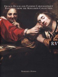 French Dutch and Flemish Caravaggesque Paintings from the Koelliker Collection. …