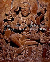 Escultura en los templos indios. El arte de la devocion. …