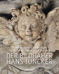 Juncker - Der Bildhauer Hans Juncker. Wunderkind zwischen Spatrenaissance und …