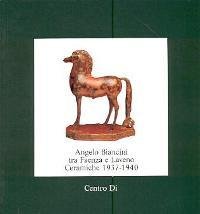 Biancini - Angelo Biancini, tra Faenza e Laveno Ceramiche 1937-1940