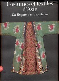 Costumes et textiles d' Asie du Bosphore au Fuji-Yama. Collection …