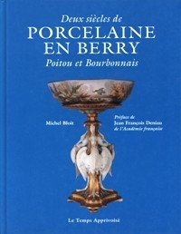 Deux siËcles de porcelaine en Berry, Poitou et Bourbonnais