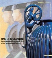 Under Mussolini. Decorative and Propaganda arts of the Twenties and …