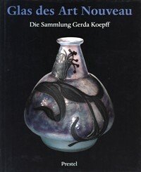 Glas des Art Nouveau. Die Sammlung Gerda Koepff