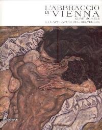 Abbraccio di Vienna. Klimt Schiele e i capolavori del Belvedere …