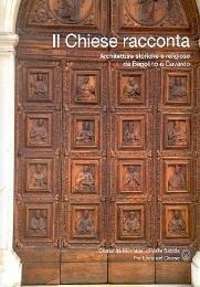 Chiese racconta (Il). Architetture storiche e religiose da Bagolino a …