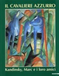Cavaliere azzurro. Kandinsky, Marc ed i loro amici (Il)