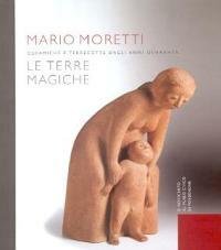 Moretti - Mario Moretti Le terre Magiche, Ceramiche e terrecotte …