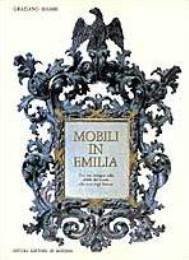 Mobili in Emilia. Con un'indagine sulla civilt‡ dell'arredo alla corte …