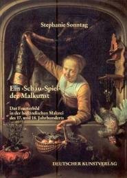 Schau-Spiel der Malkunst (Ein). Das Fensterbild in der hollandischen Malerei …