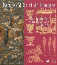 Parures d'or et de pourpre. Le mobilier ‡ la cour …