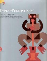 Depero pubblicitario. Dall' auto-rÈclame all'architettura pubblicitaria