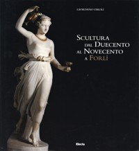 Scultura dal Duecento al Novecento a ForlÏ