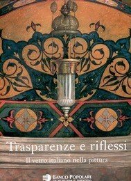 Trasparenze e riflessi, il vetro italiano nella pittura