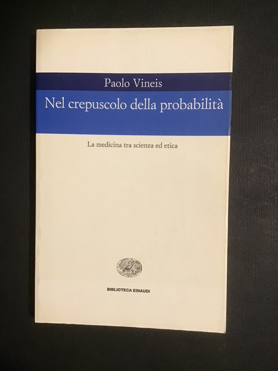 NEL CREPUSCOLO DELLA PROBABILITA'. LA MEDICINA TRA SCIENZA ED ETICA