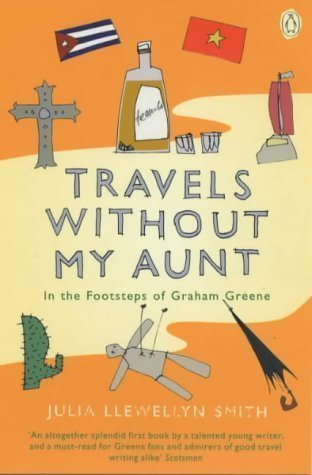 Travels without My Aunt: In the Footsteps of Graham Greene