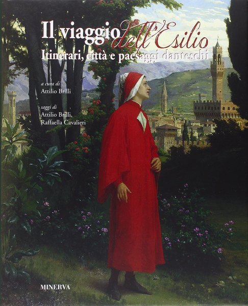 Il viaggio dell'esilio. Itinerari, citt‡ e paesaggi Danteschi