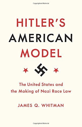 Hitler's American Model: The United States and the Making of …